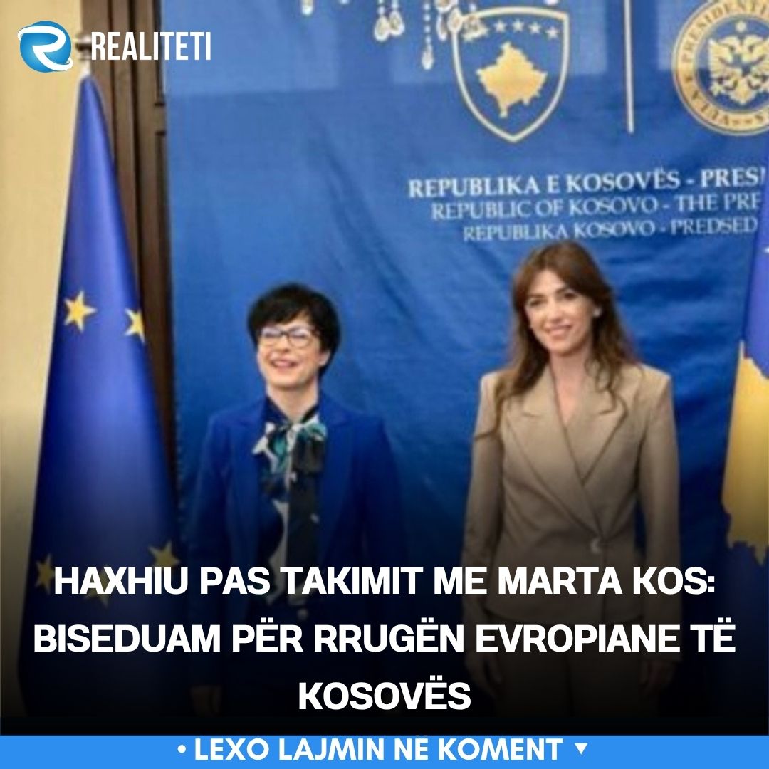 Haxhiu pas takimit me Marta Kos  Biseduam për rrugën evropiane të Kosovës