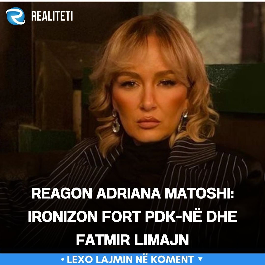Reagon Adriana Matoshi  Ironizon fort PDK në dhe Fatmir Limajn