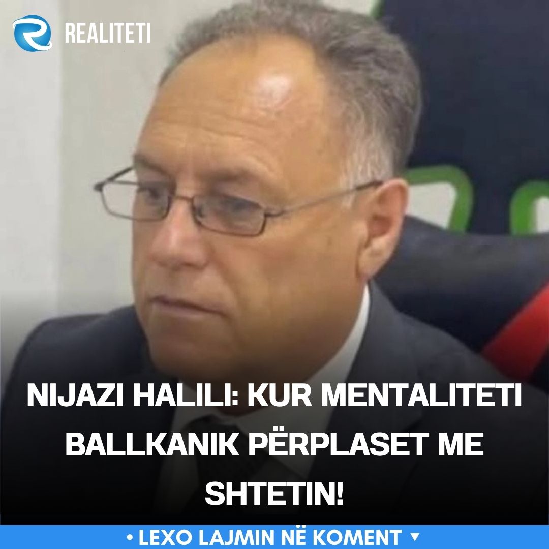Nijazi Halili  Kur mentaliteti ballkanik përplaset me shtetin 