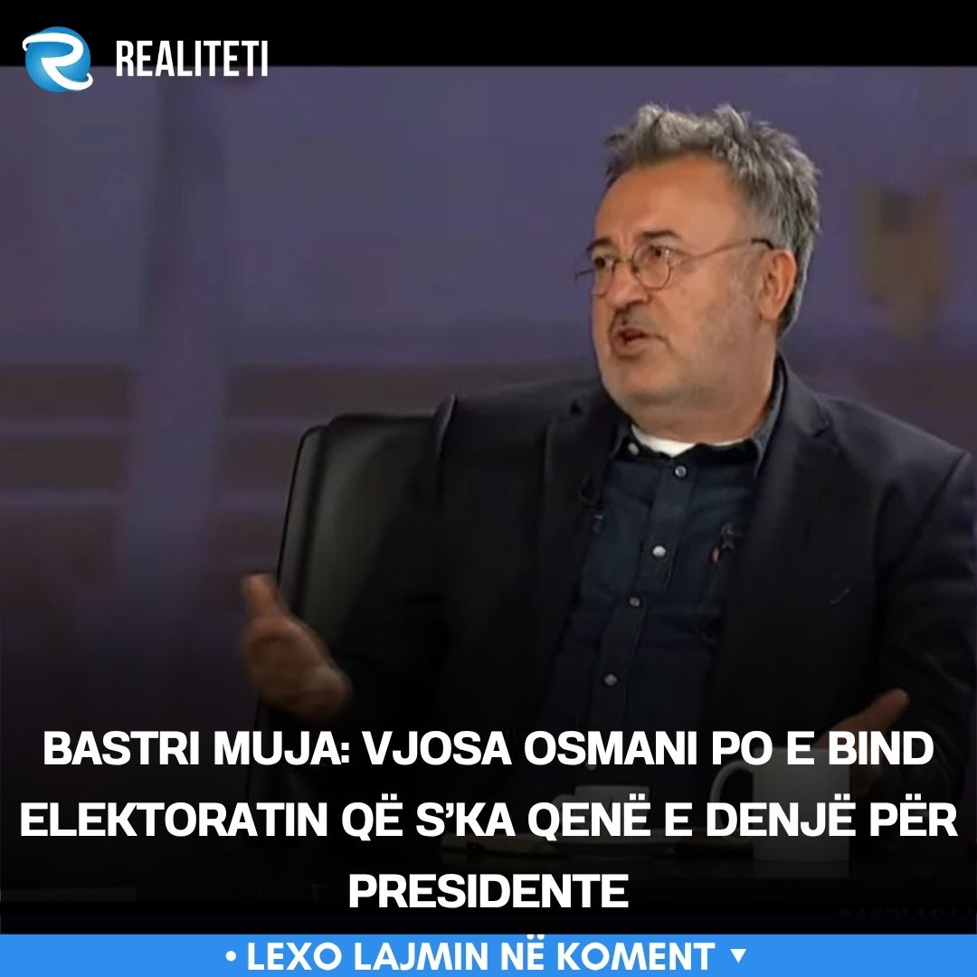 bastri-muja-vjosa-osmani-po-e-bind-elektoratin-qe-s-ka-qene-e-denje-per-presidente