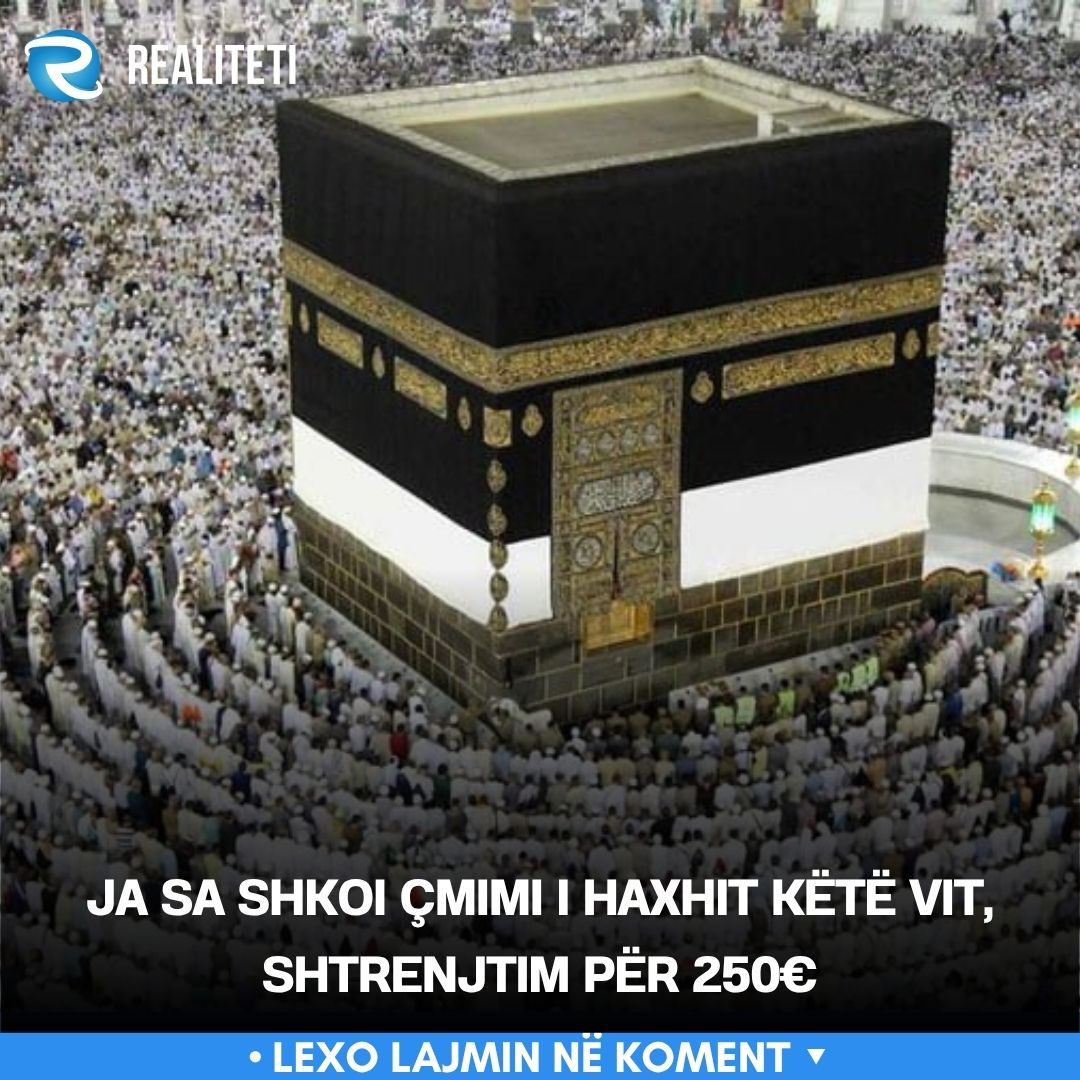 Ja sa shkoi çmimi i Haxhit këtë vit  shtrenjtim për 250€