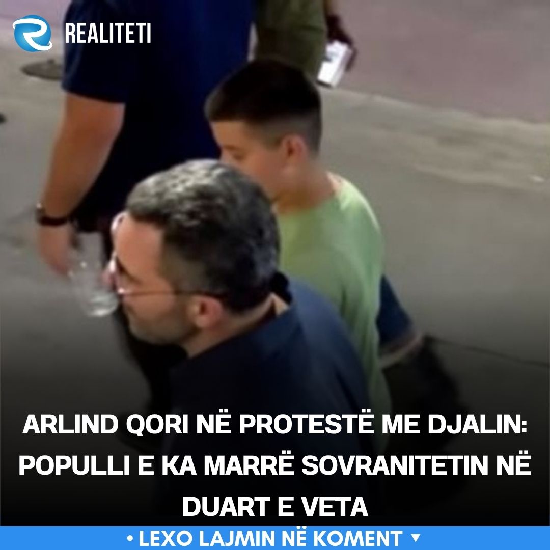 Arlind Qori në protestë me djalin  Populli e ka marrë sovranitetin në duart e veta