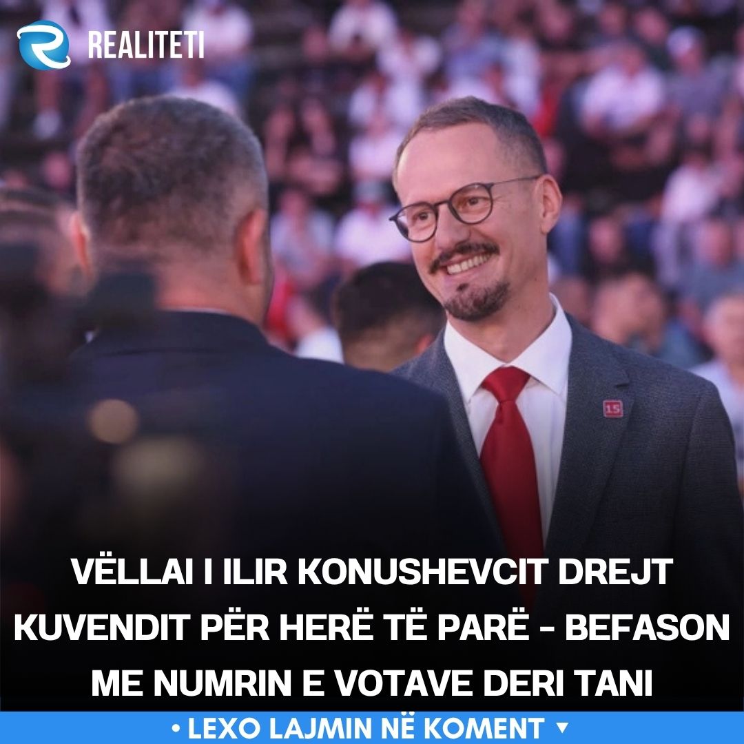 Vëllai i Ilir Konushevcit drejt Kuvendit për herë të parë   befason me numrin e votave deri tani