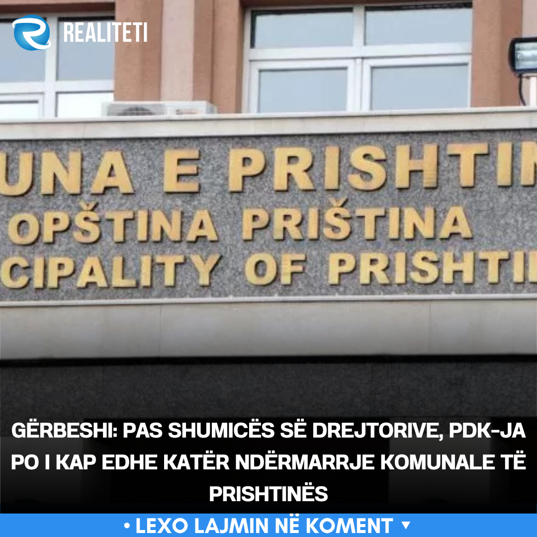 gerbeshi-pas-shumices-se-drejtorive-pdk-ja-po-i-kap-edhe-kater-ndermarrje-komunale-te-prishtines