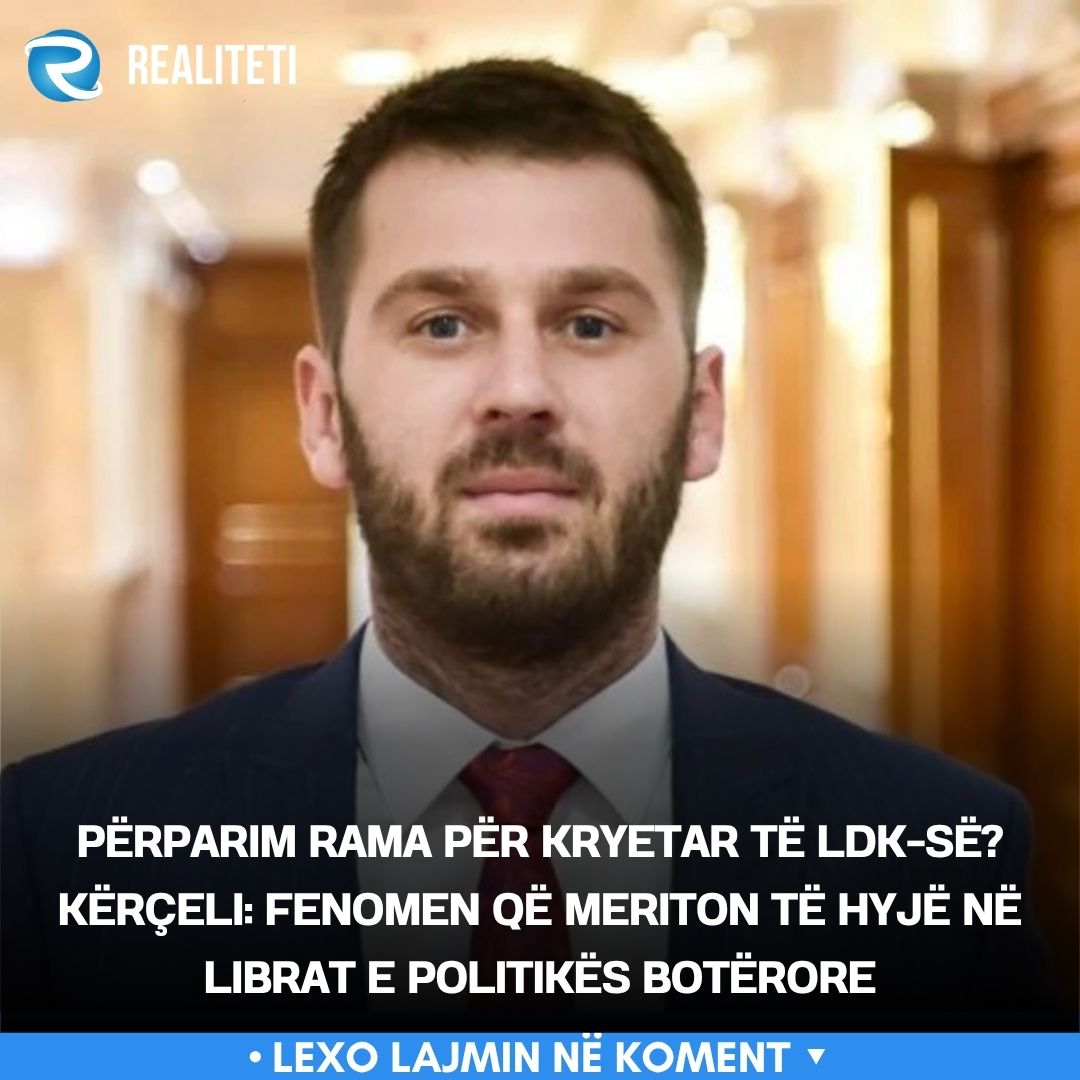 Përparim Rama për kryetar të LDK së  Kërçeli  Fenomen që meriton të hyjë në librat e politikës botërore