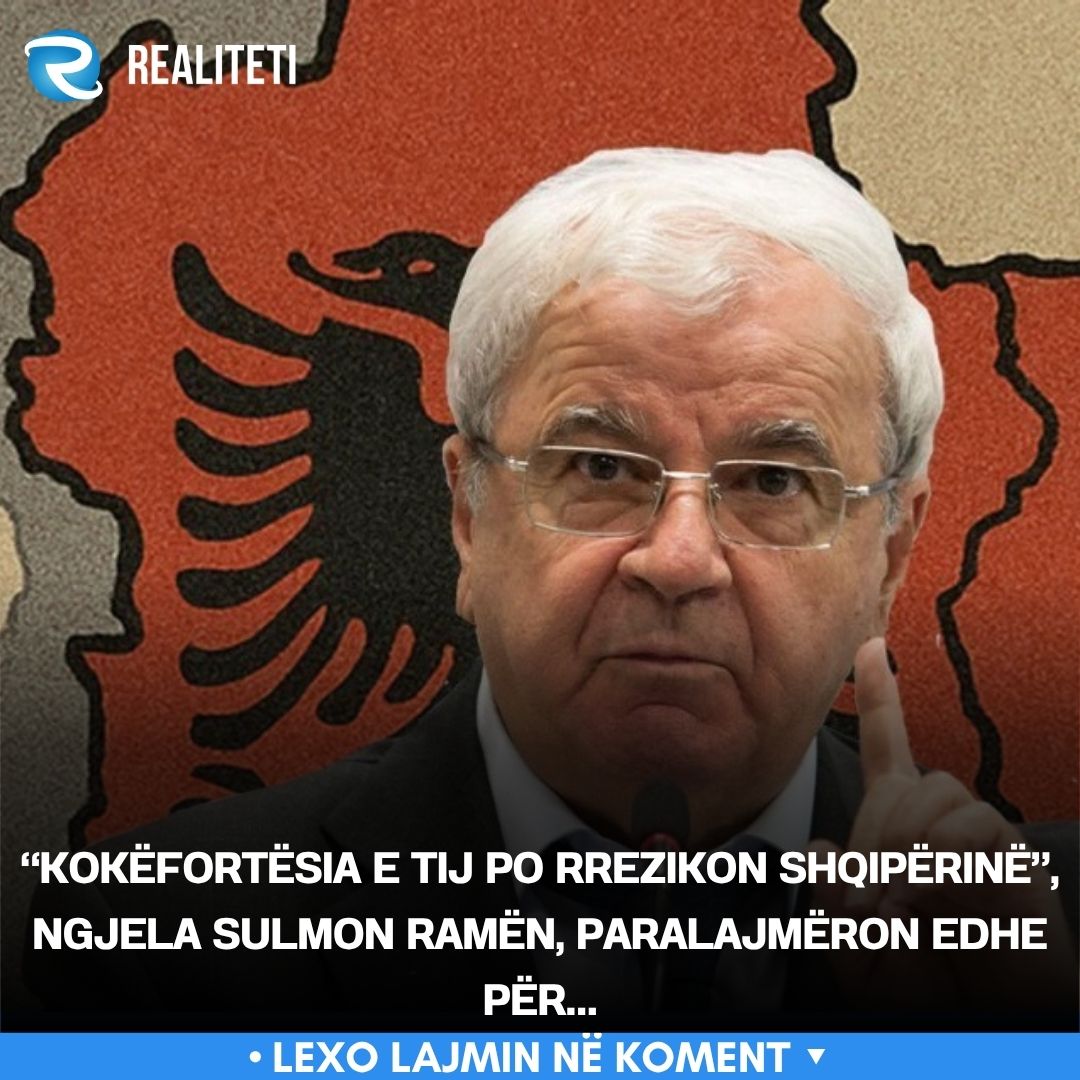 Kokëfortësia e tij po rrezikon Shqipërinë   Ngjela sulmon Ramën  paralajmëron edhe për 
