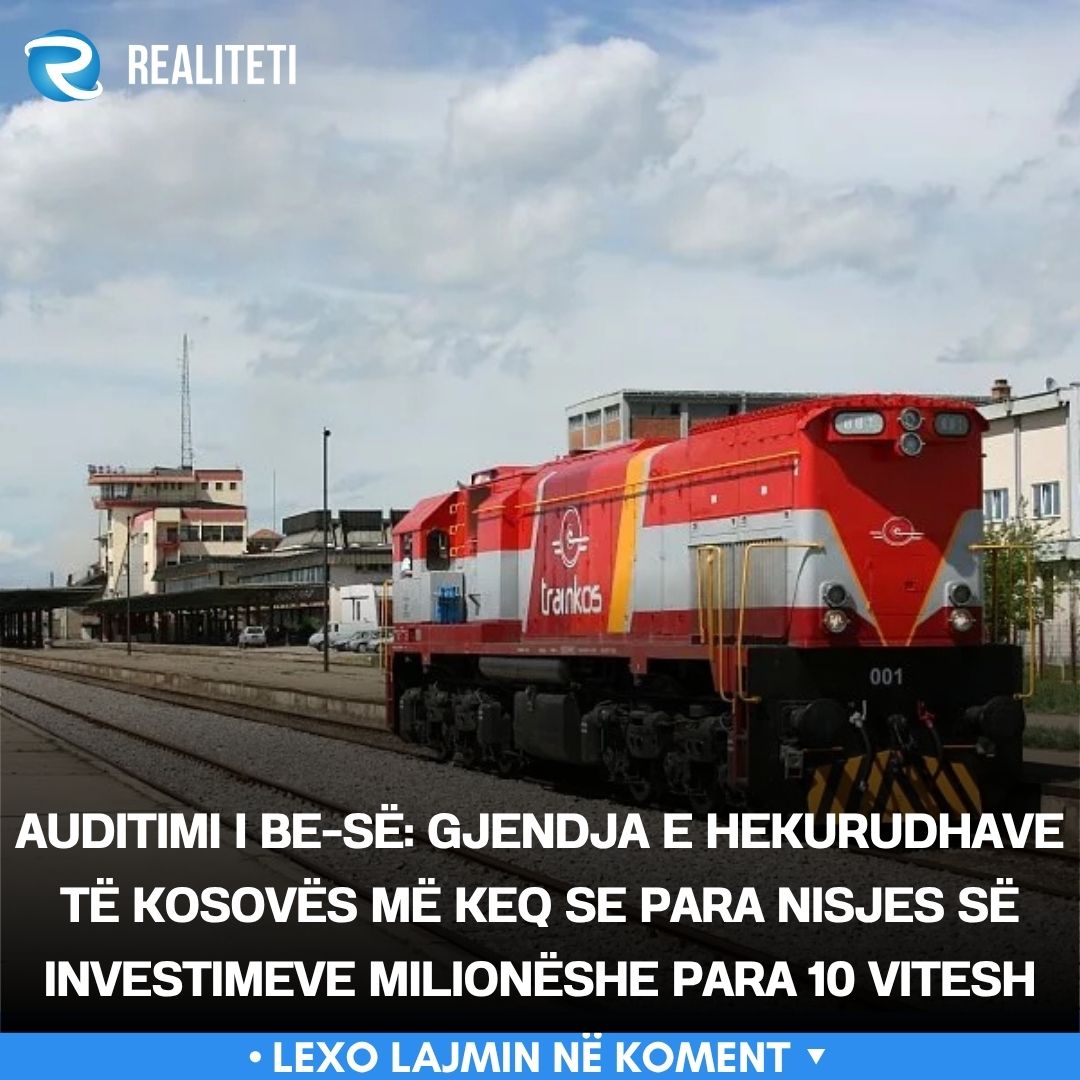 Auditimi i BE së  Gjendja e hekurudhave të Kosovës më keq se para nisjes së investimeve milionëshe para 10 vitesh
