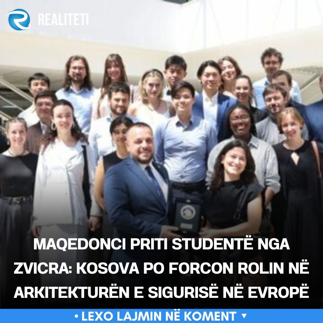 Maqedonci priti studentë nga Zvicra  Kosova po forcon rolin në arkitekturën e sigurisë në Evropë
