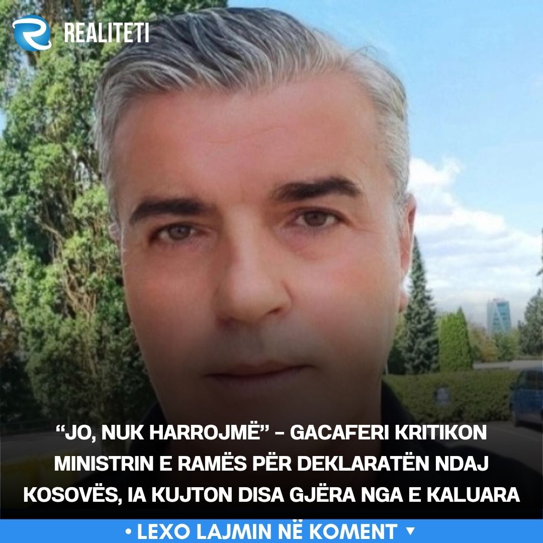 jo-nuk-harrojme-gacaferi-kritikon-ministrin-e-rames-per-deklaraten-ndaj-kosoves-ia-kujton-disa-gjera-nga-e-kaluara