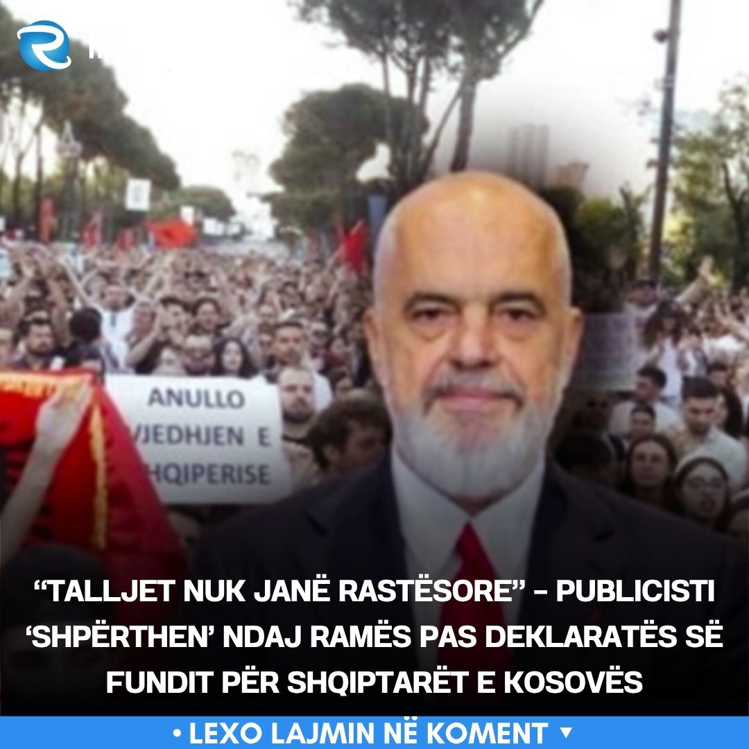  Talljet nuk janë rastësore    Publicisti  shpërthen  ndaj Ramës pas deklaratës së fundit për shqiptarët e Kosovës