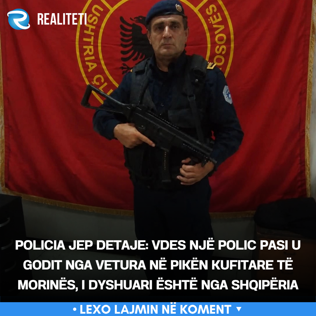 Policia jep detaje  Vdes një polic pasi u godit nga vetura në pikën kufitare të Morinës  i dyshuari është nga Shqipëria