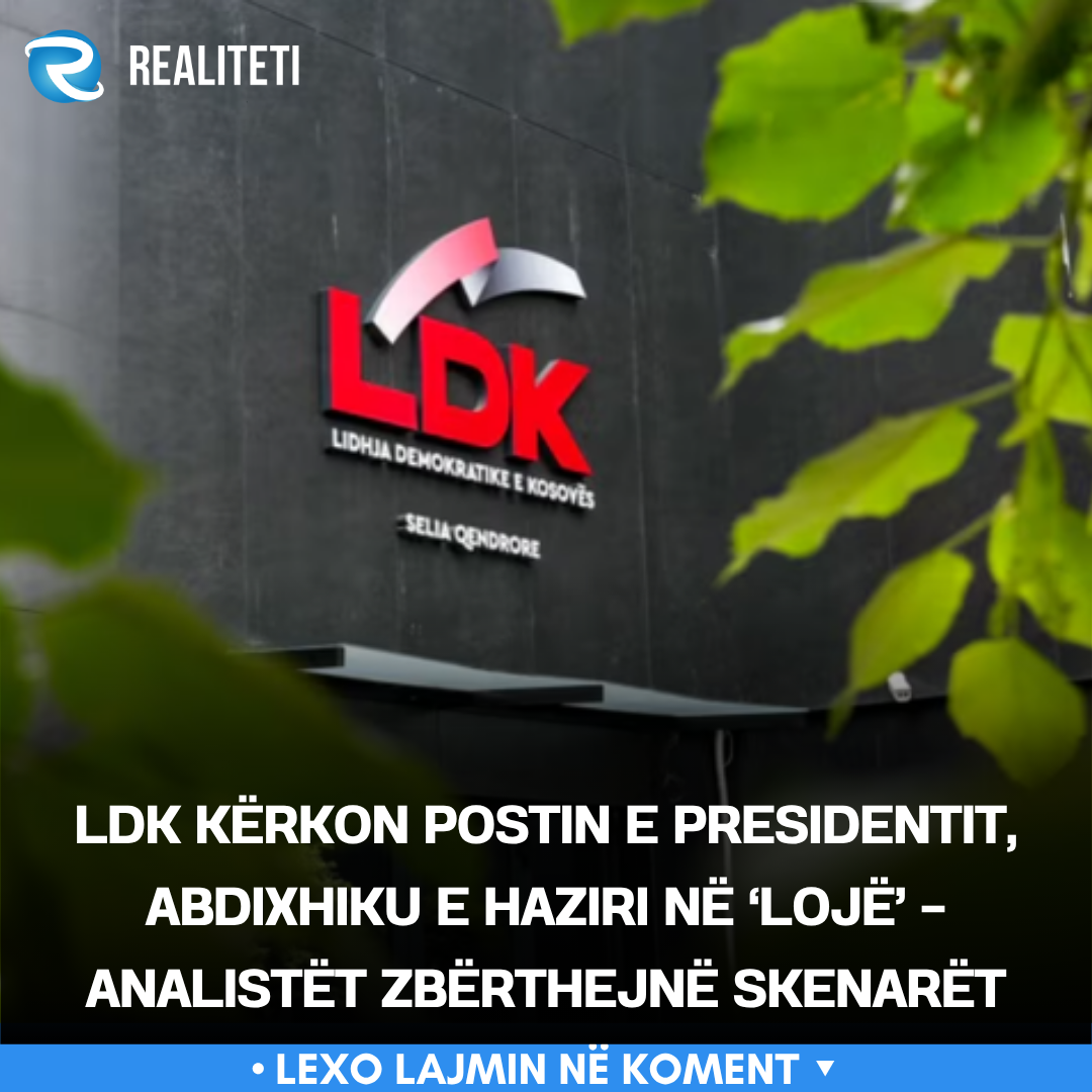 LDK kërkon postin e presidentit  Abdixhiku e Haziri në  lojë    analistët zbërthejnë skenarët