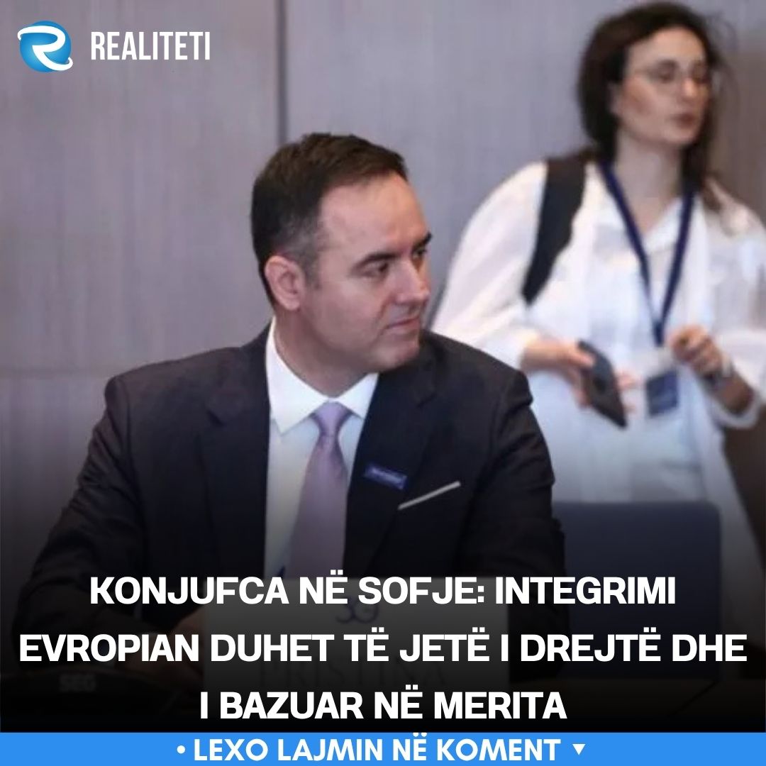 Konjufca në Sofje  Integrimi evropian duhet të jetë i drejtë dhe i bazuar në merita