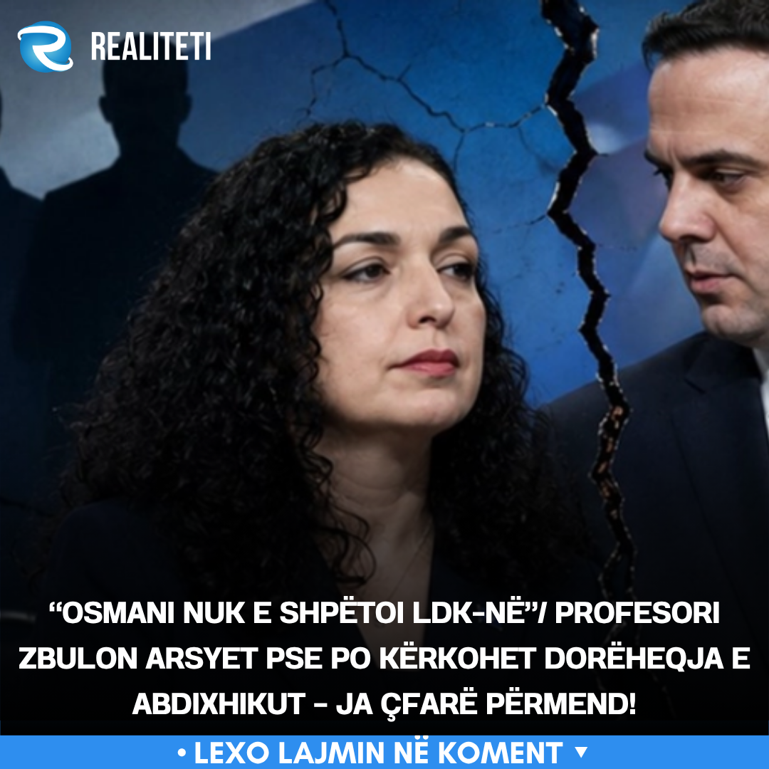  Osmani nuk e shpëtoi LDK në   Profesori zbulon arsyet pse po kërkohet dorëheqja e Abdixhikut   ja çfarë përmend 