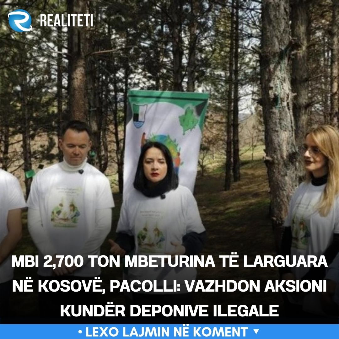 Mbi 2 700 ton mbeturina të larguara në Kosovë  Pacolli  Vazhdon aksioni kundër deponive ilegale