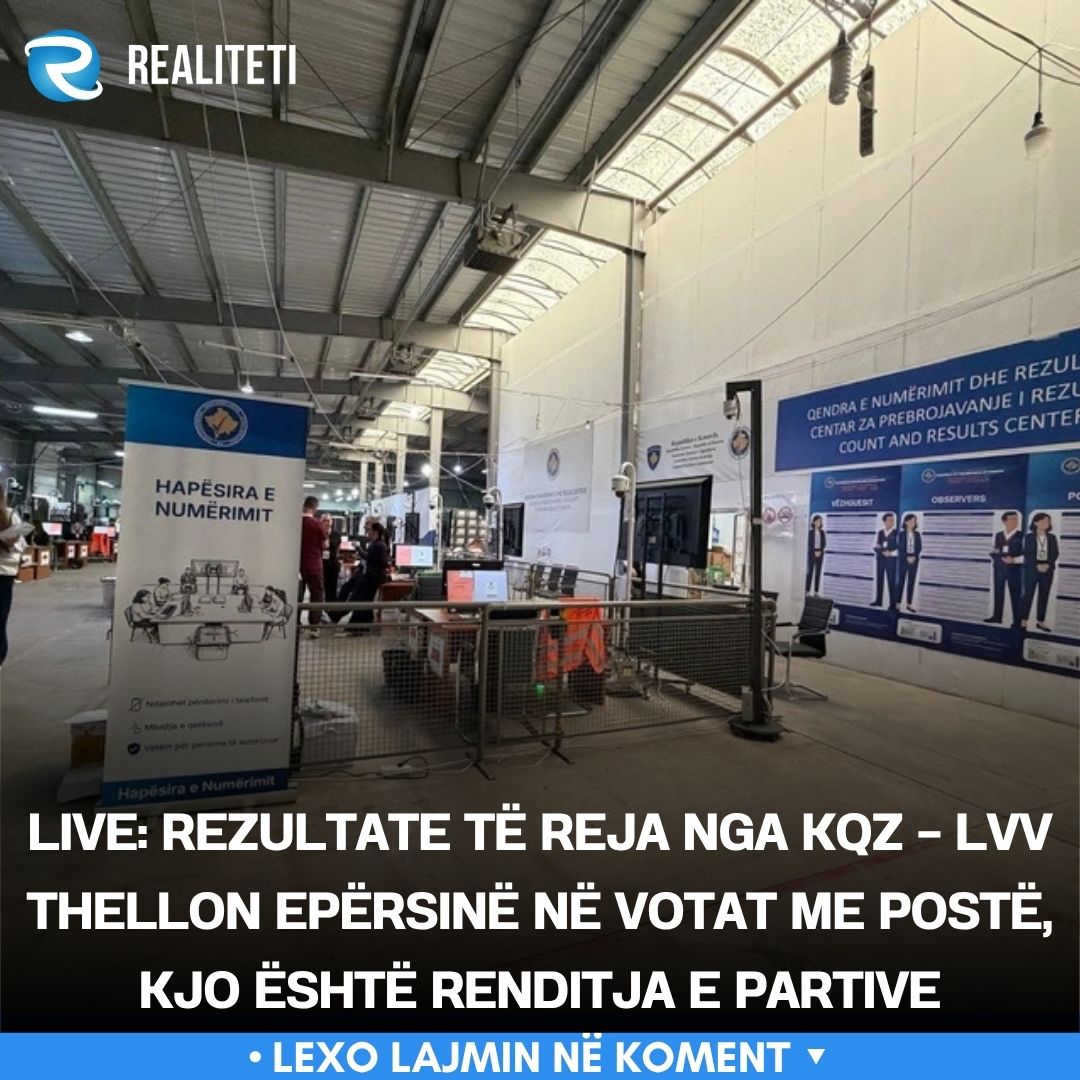 LIVE  Rezultate të reja nga KQZ   LVV thellon epërsinë në votat me postë  kjo është renditja e partive