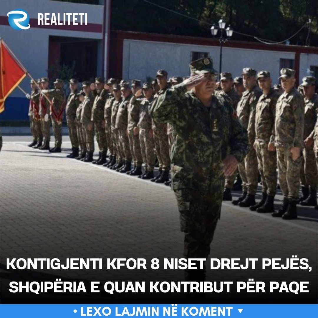 Kontigjenti KFOR 8 niset drejt Pejës  Shqipëria e quan kontribut për paqe