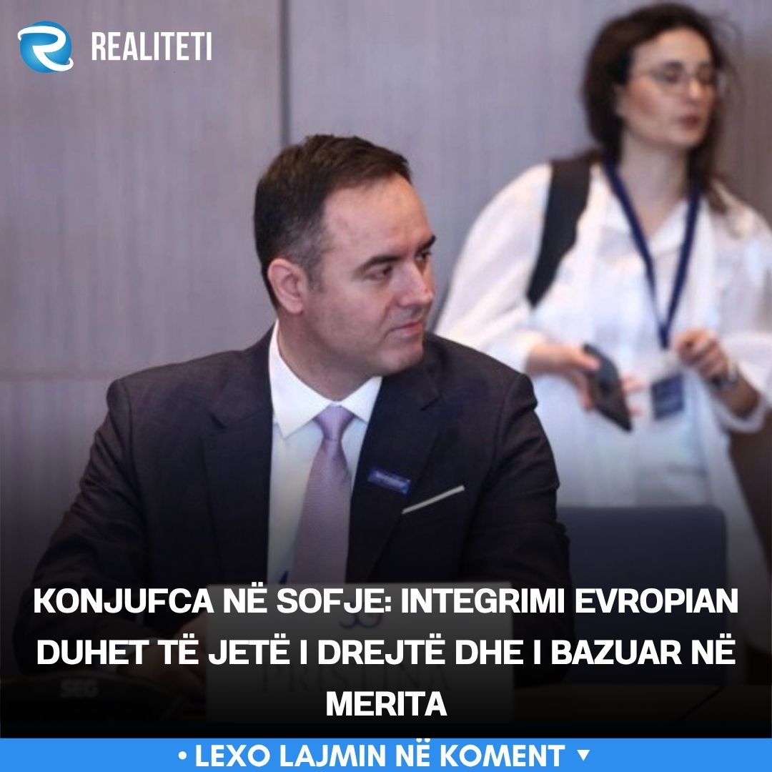 Konjufca në Sofje  Integrimi evropian duhet të jetë i drejtë dhe i bazuar në merita