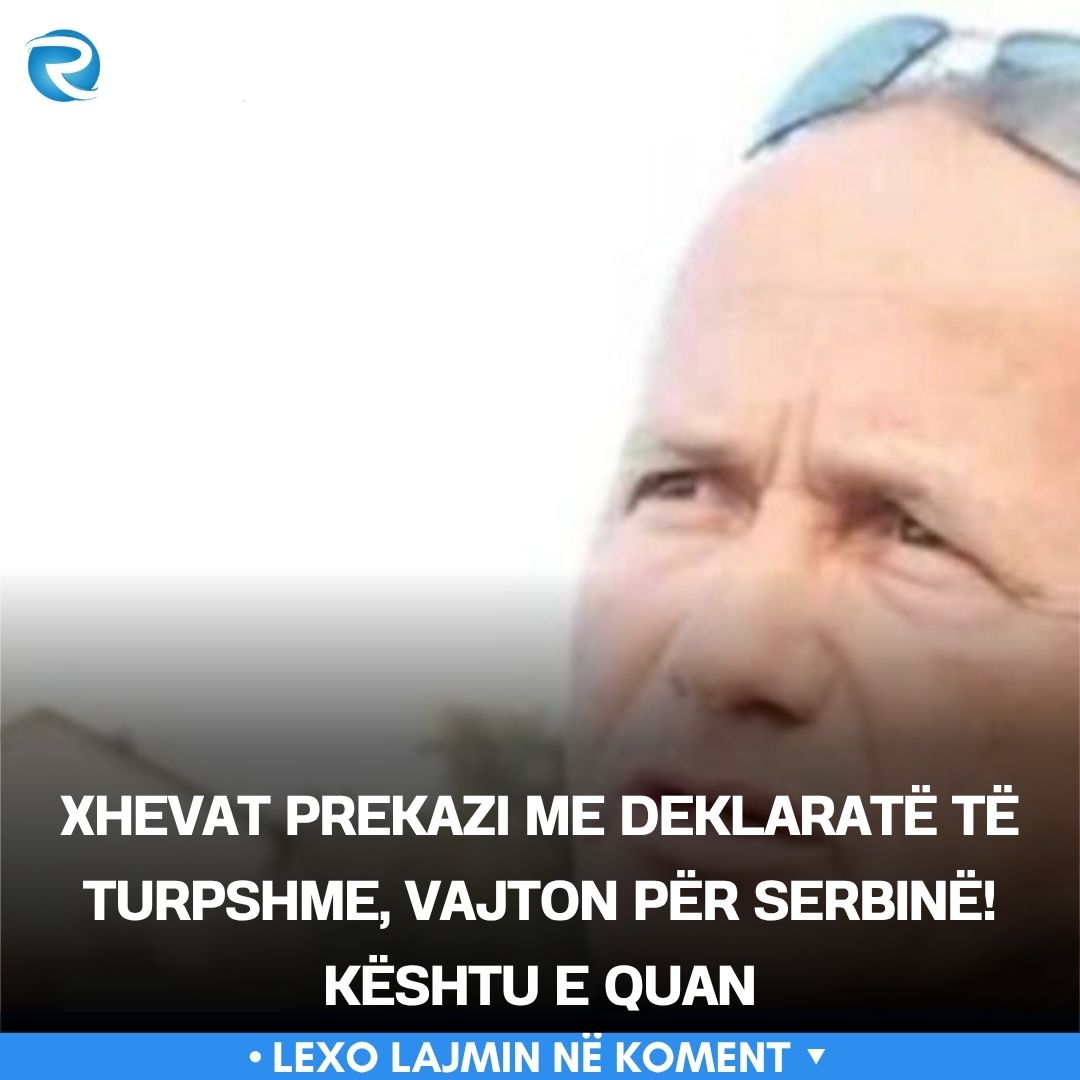 Xhevat Prekazi me deklaratë të turpshme  vajton për Serbinë  Kështu e quan