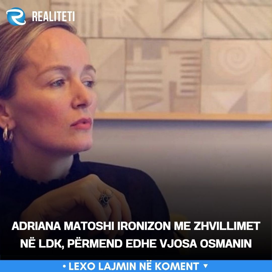 Adriana Matoshi ironizon me zhvillimet në LDK  përmend edhe Vjosa Osmanin