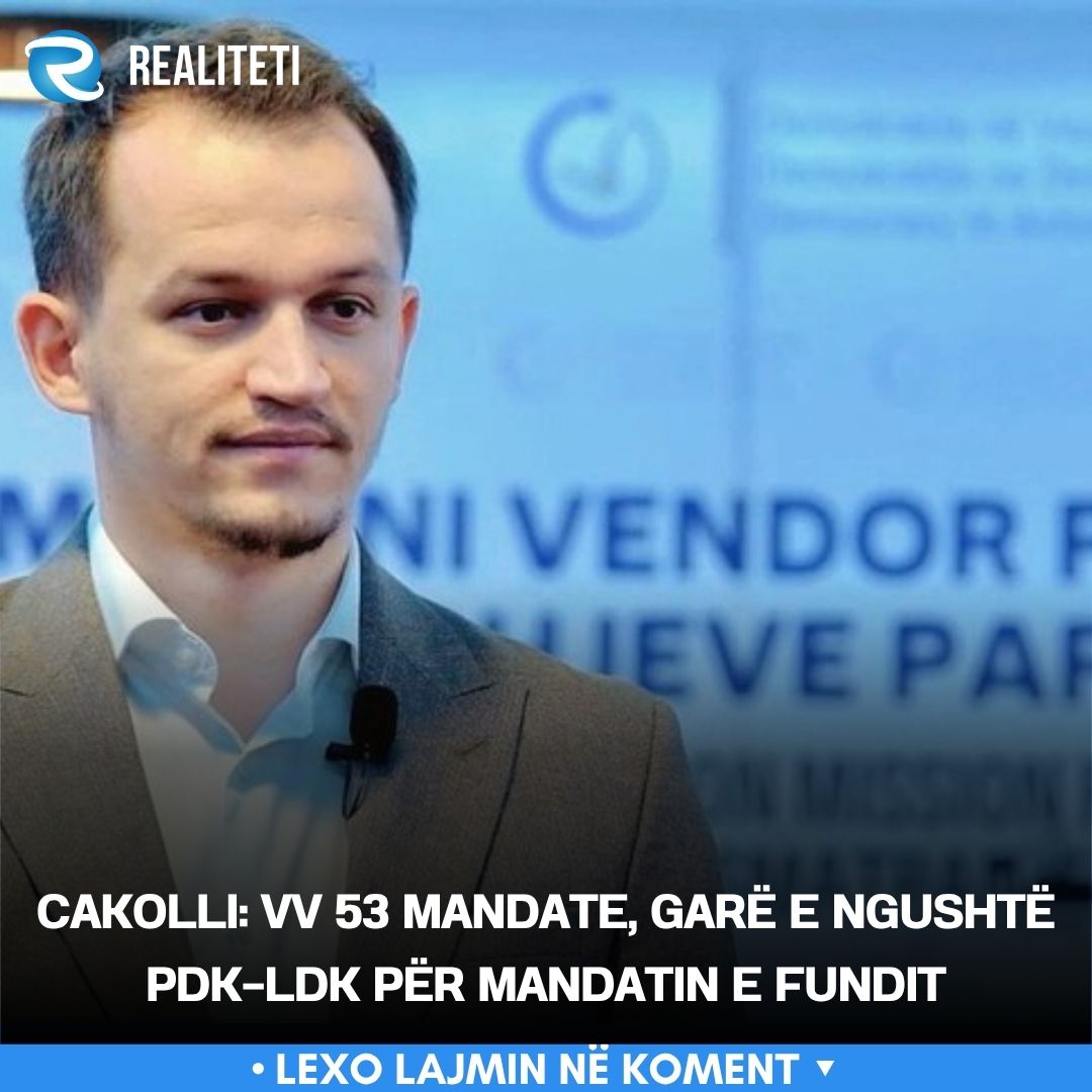 Cakolli  VV 53 mandate  garë e ngushtë PDK LDK për mandatin e fundit