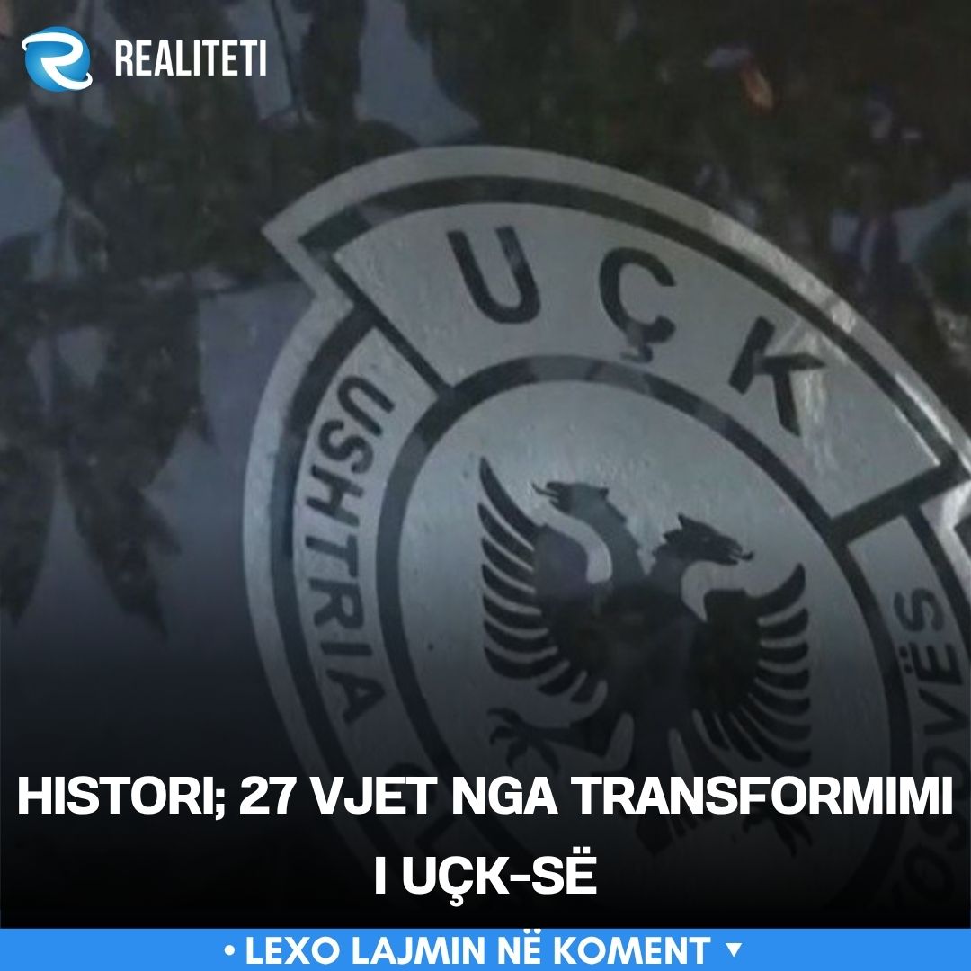 Histori  27 vjet nga transformimi i UÇK së