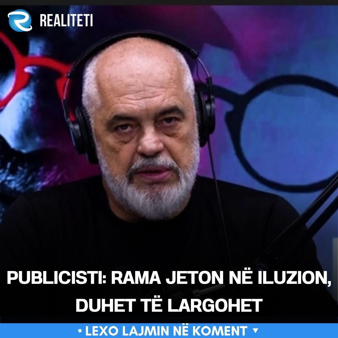 Publicisti  Rama jeton në iluzion  duhet të largohet