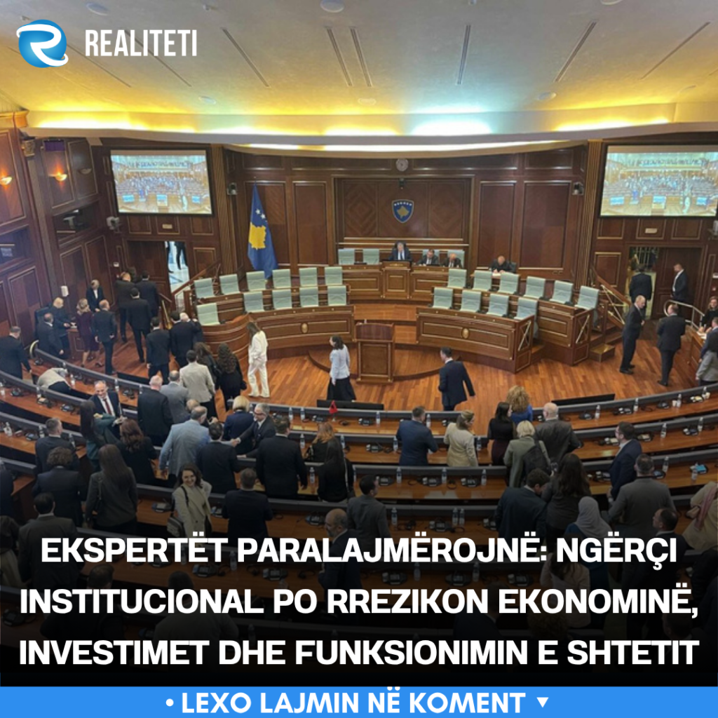 Ekspertët paralajmërojnë  Ngërçi institucional po rrezikon ekonominë  investimet dhe funksionimin e shtetit