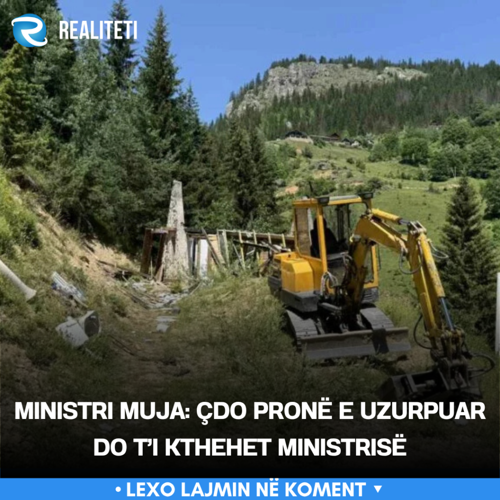 Ministri Muja  Çdo pronë e uzurpuar do t i kthehet Ministrisë