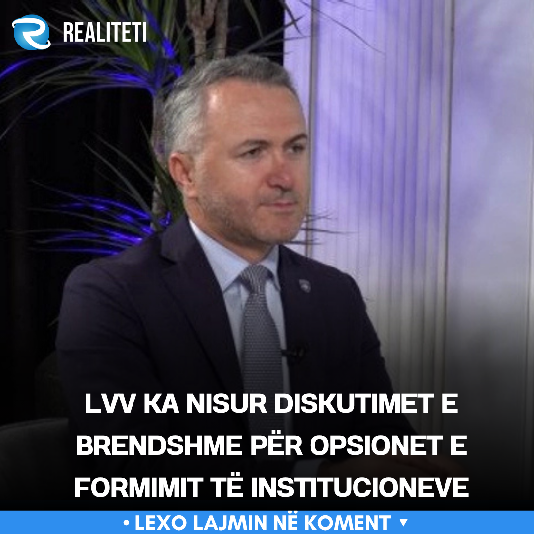 LVV ka nisur diskutimet e brendshme për opsionet e formimit të institucioneve