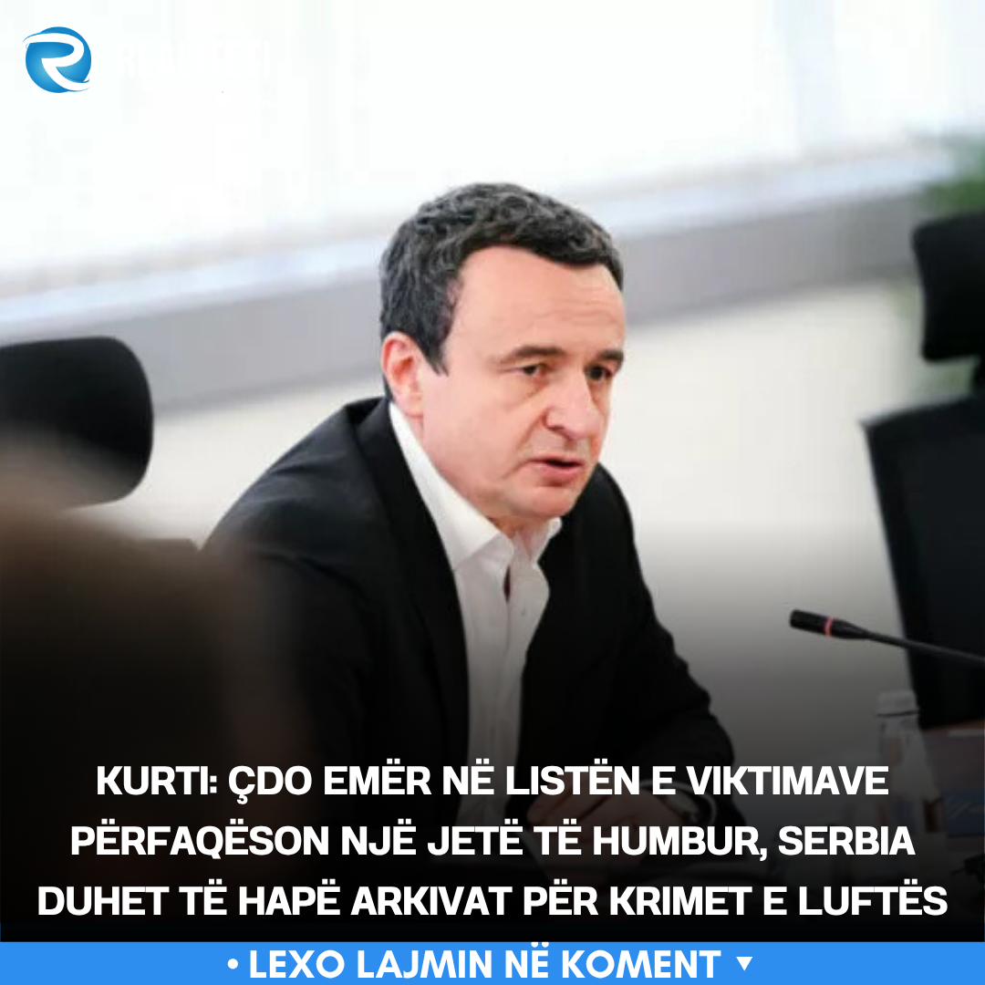 kurti-cdo-emer-ne-listen-e-viktimave-perfaqeson-nje-jete-te-humbur-serbia-duhet-te-hape-arkivat-per-krimet-e-luftes