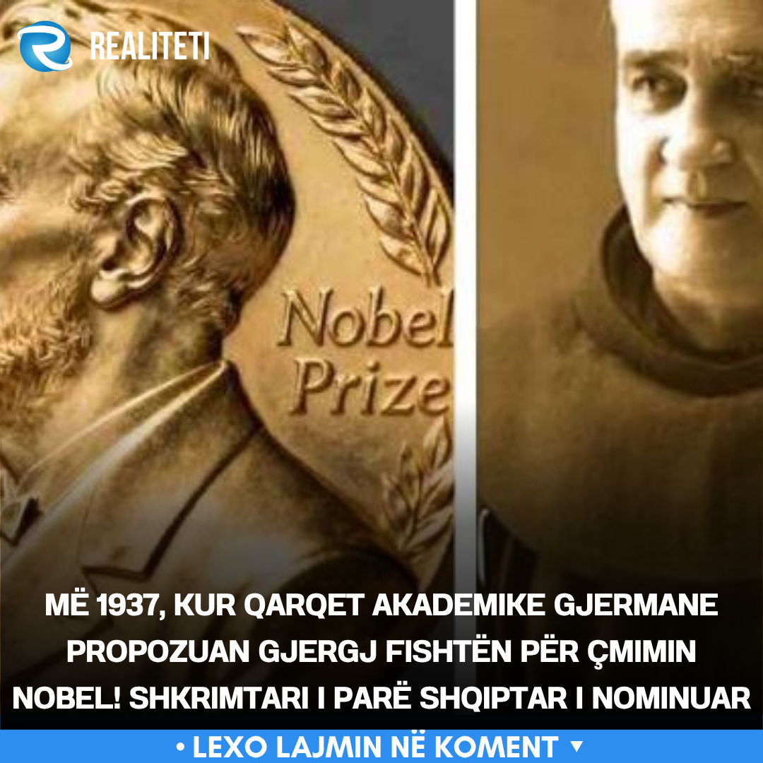 me-1937-kur-qarqet-akademike-gjermane-propozuan-gjergj-fishten-per-cmimin-nobel-shkrimtari-i-pare-shqiptar-i-nominuar