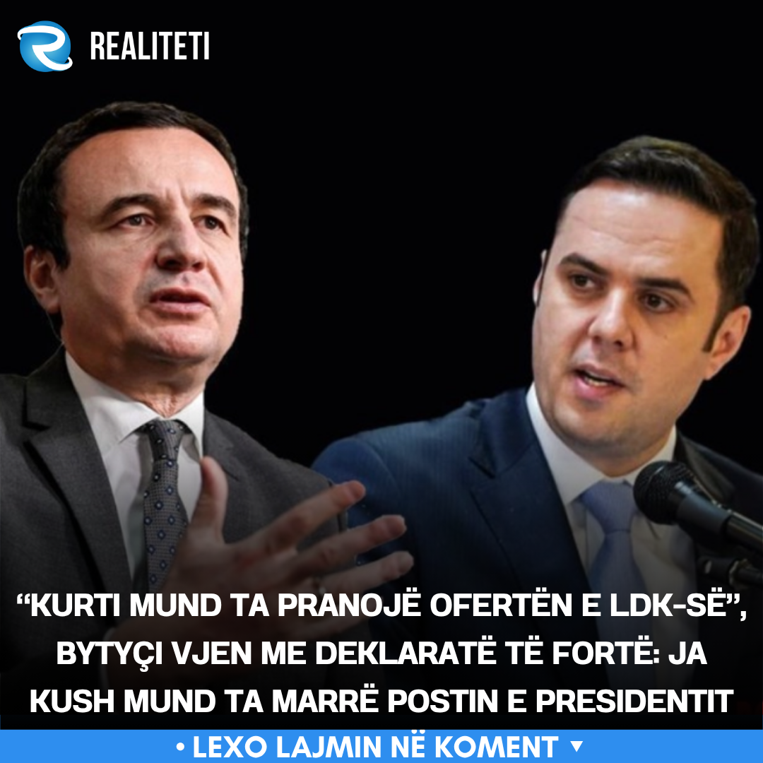  Kurti mund ta pranojë ofertën e LDK së   Bytyçi vjen me deklaratë të fortë  Ja kush mund ta marrë postin e presidentit
