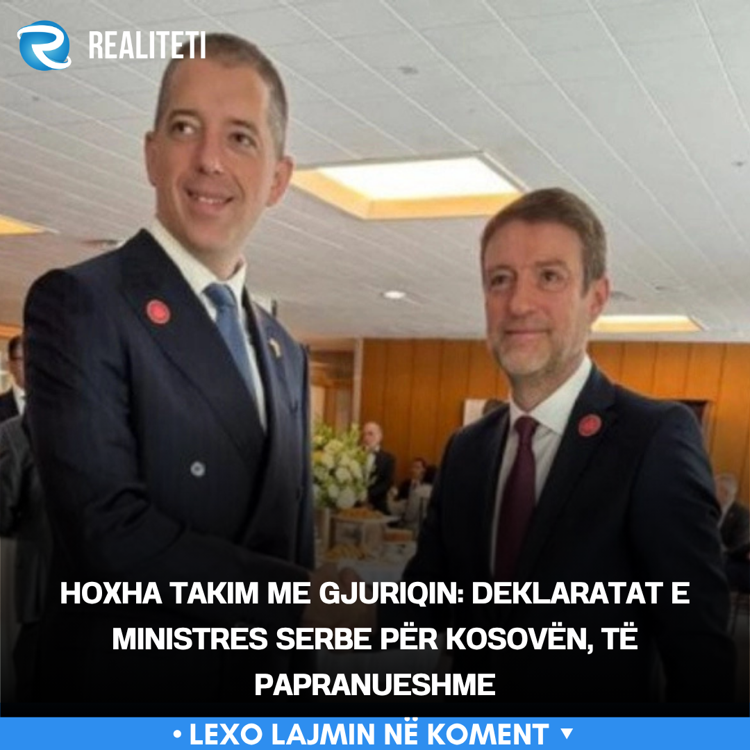 Hoxha takim me Gjuriqin  Deklaratat e ministres serbe për Kosovën  të papranueshme