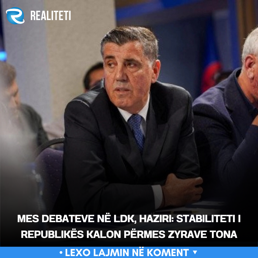 Mes debateve në LDK  Haziri  Stabiliteti i Republikës kalon përmes zyrave tona
