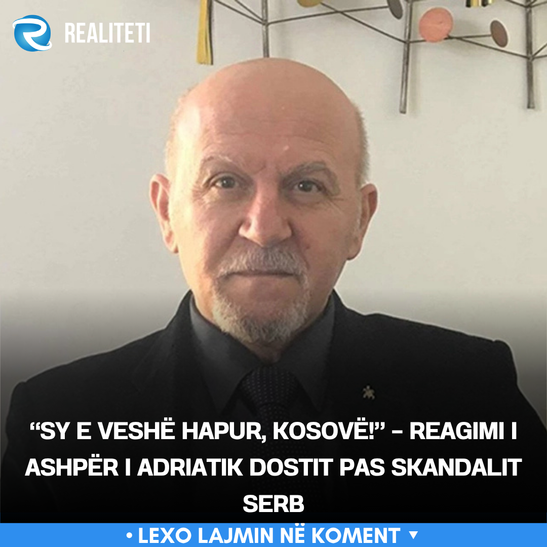 sy-e-veshe-hapur-kosove-reagimi-i-ashper-i-adriatik-dostit-pas-skandalit-serb