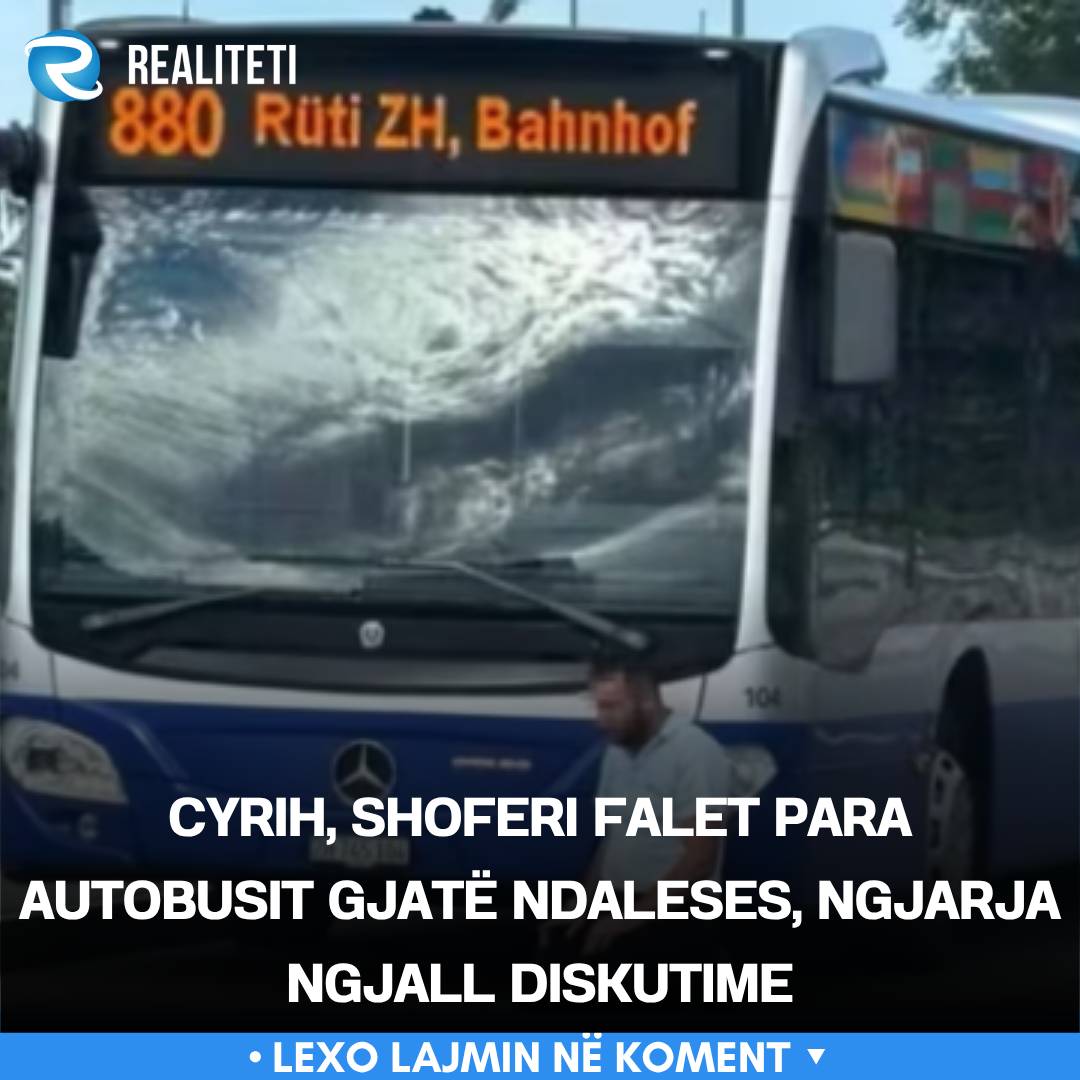 Cyrih  shoferi falet para autobusit gjatë ndaleses  ngjarja ngjall diskutime