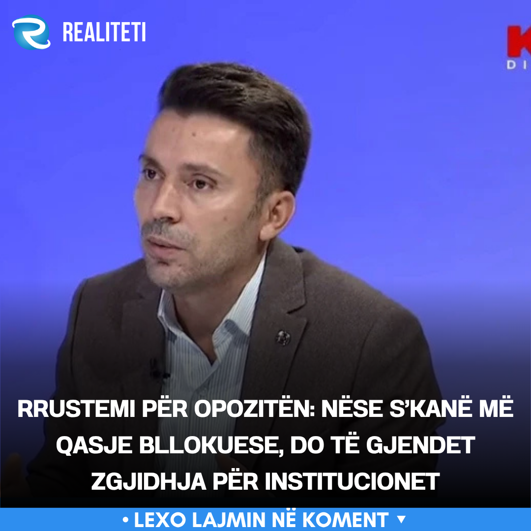 Rrustemi për opozitën  Nëse s kanë më qasje bllokuese  do të gjendet zgjidhja për institucionet