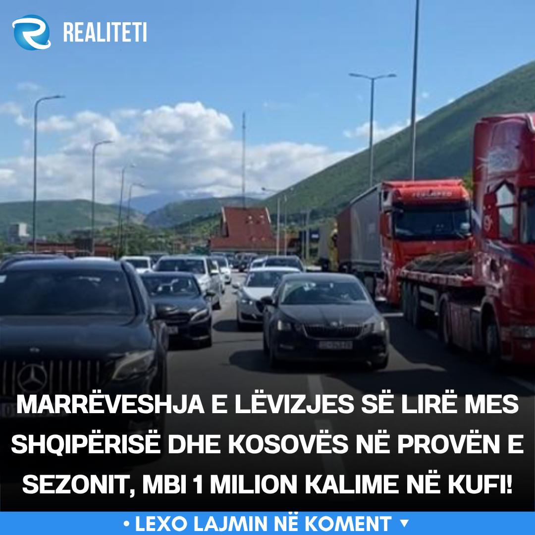 Marrëveshja e lëvizjes së lirë mes Shqipërisë dhe Kosovës në provën e sezonit  mbi 1 milion kalime në kufi 