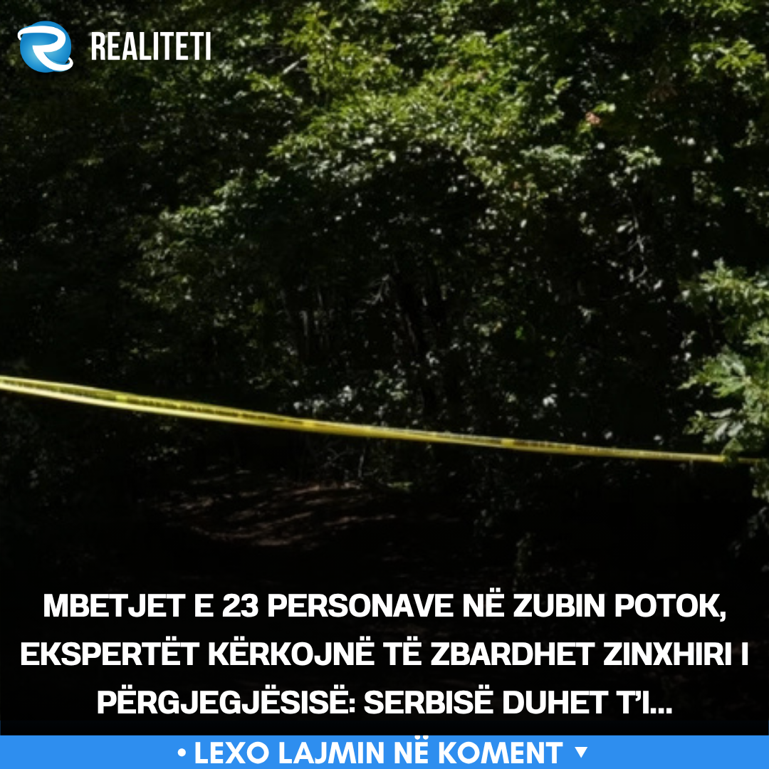 Mbetjet e 23 personave në Zubin Potok  ekspertët kërkojnë të zbardhet zinxhiri i përgjegjësisë  Serbisë duhet t i 