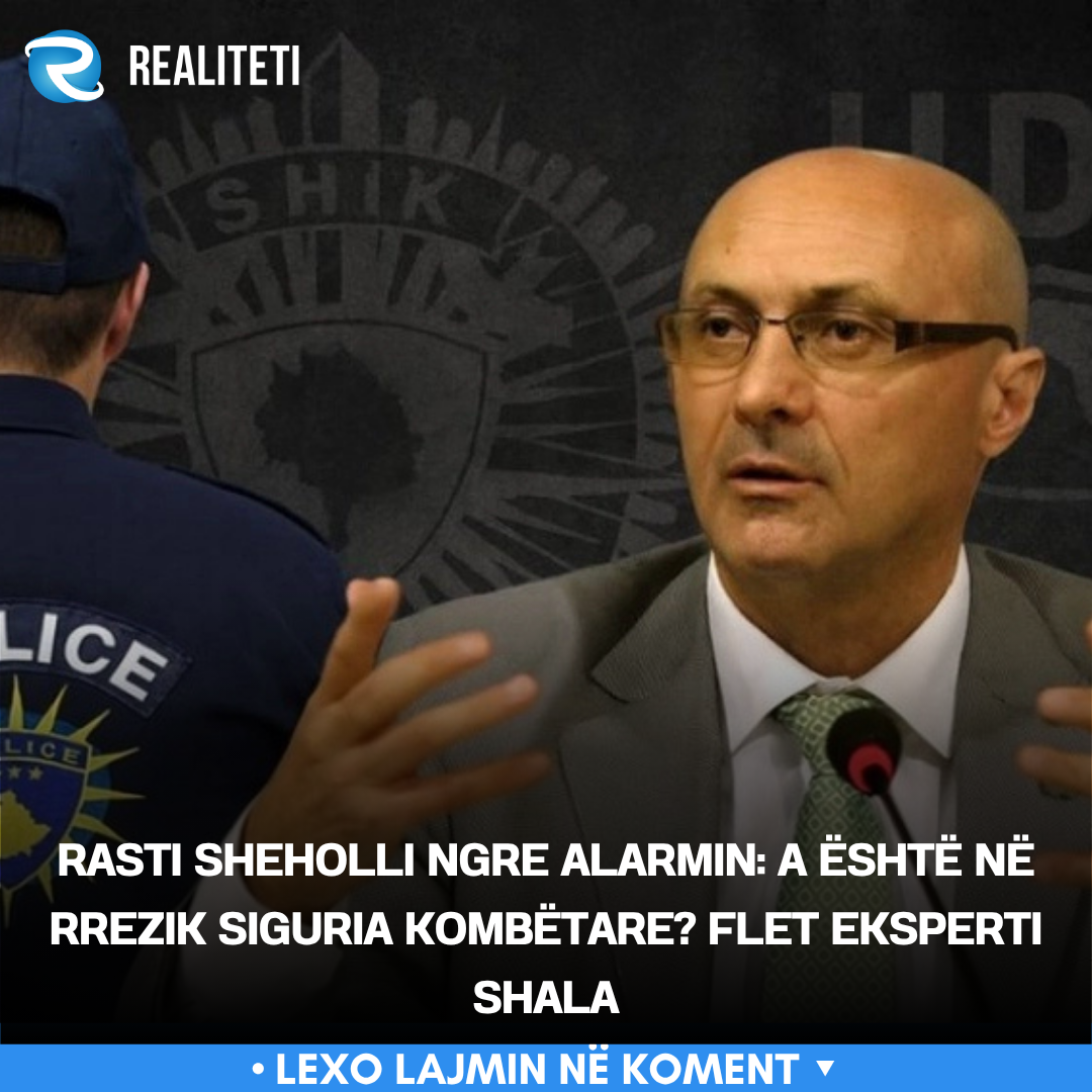 Rasti Sheholli ngre alarmin  A është në rrezik siguria kombëtare  Flet eksperti Shala
