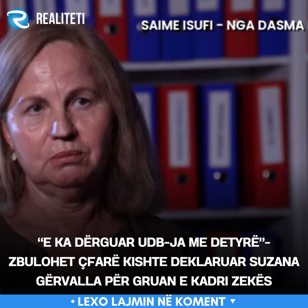  E ka dërguar UDB ja me detyrë   Zbulohet çfarë kishte deklaruar Suzana Gërvalla për gruan e Kadri Zekës