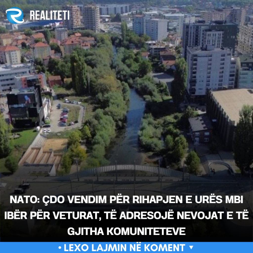 NATO  Çdo vendim për rihapjen e urës mbi Ibër për veturat  të adresojë nevojat e të gjitha komuniteteve