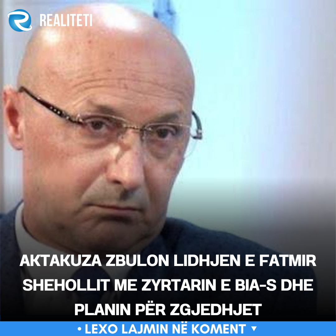 Aktakuza zbulon lidhjen e Fatmir Shehollit me zyrtarin e BIA s dhe planin për zgjedhjet