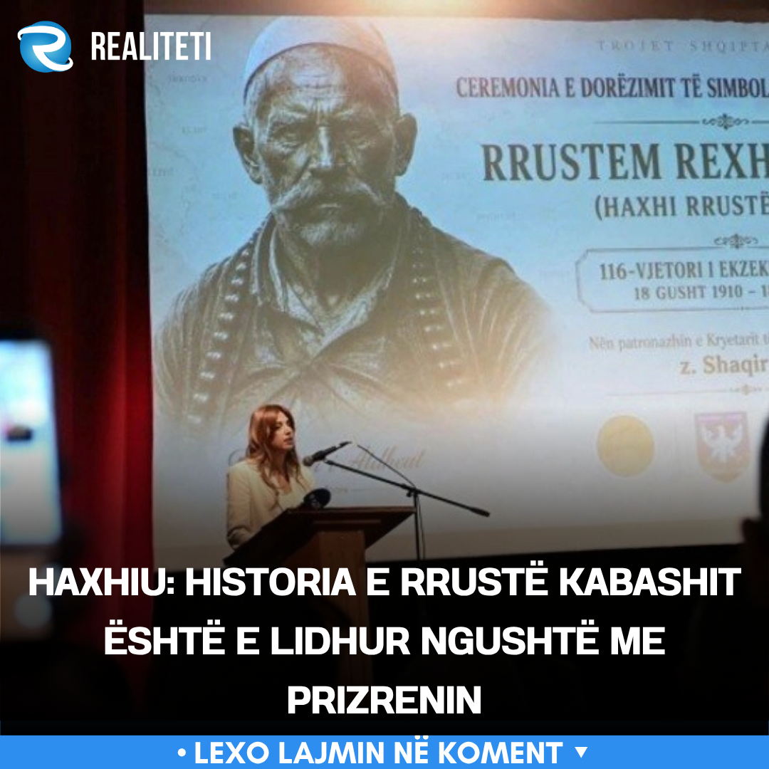 Haxhiu  Historia e Rrustë Kabashit është e lidhur ngushtë me Prizrenin