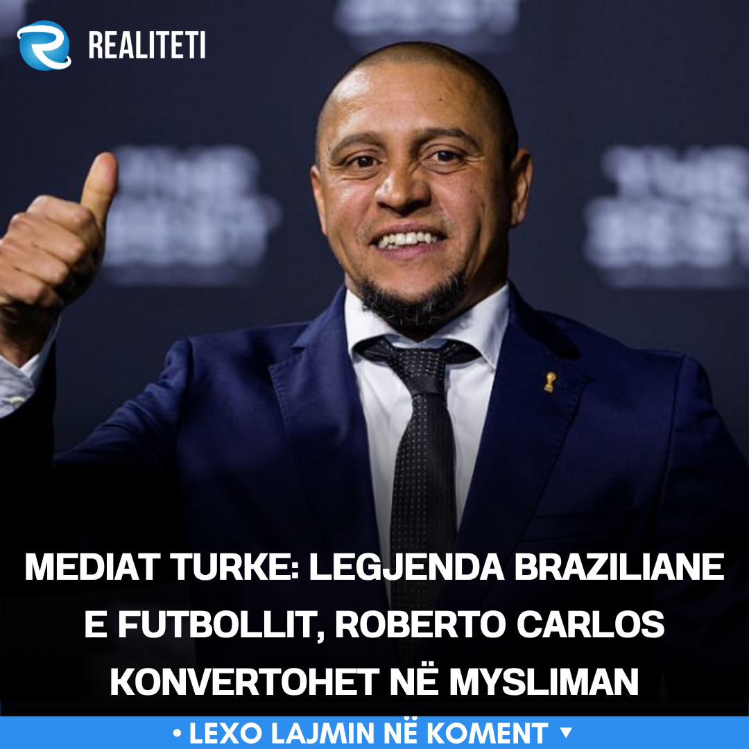 Mediat turke  Legjenda braziliane e futbollit  Roberto Carlos konvertohet në mysliman