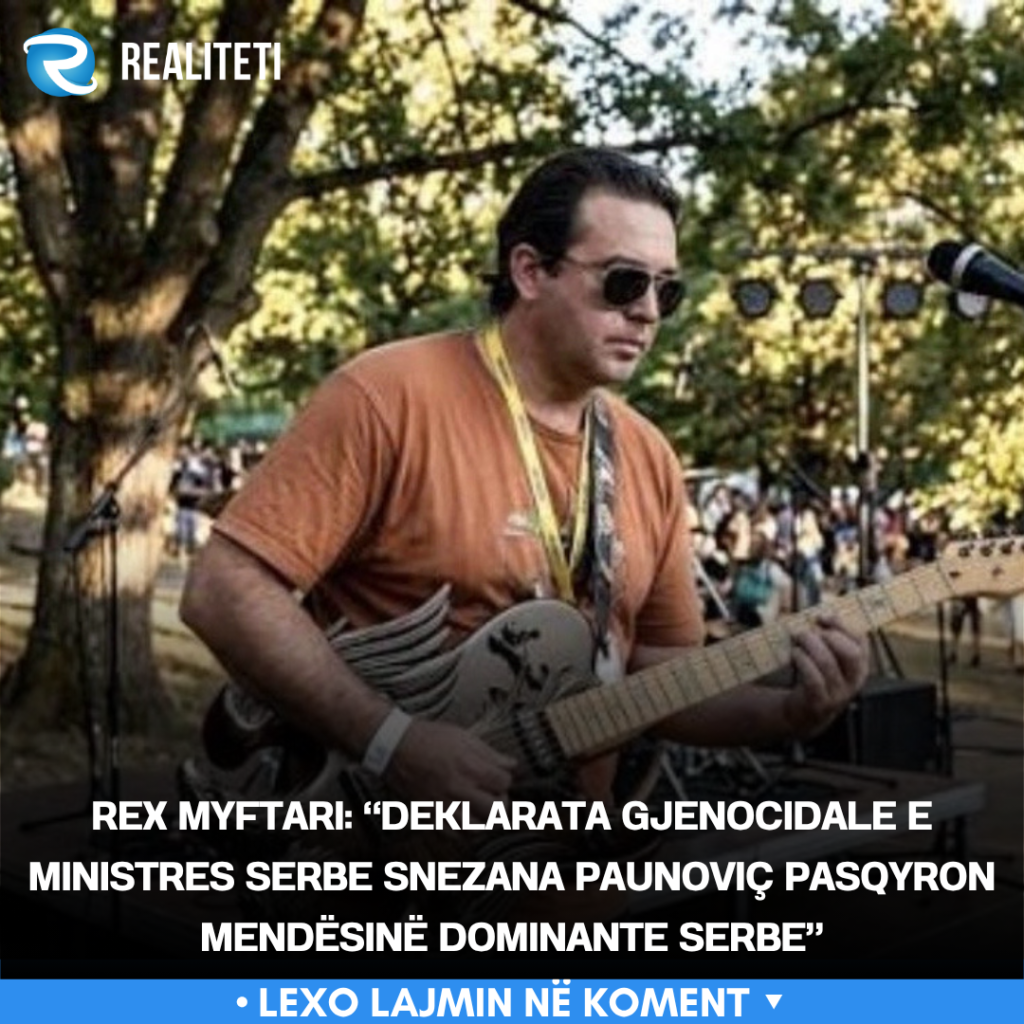 rex-myftari-deklarata-gjenocidale-e-ministres-serbe-snezana-paunovic-pasqyron-mendesine-dominante-serbe