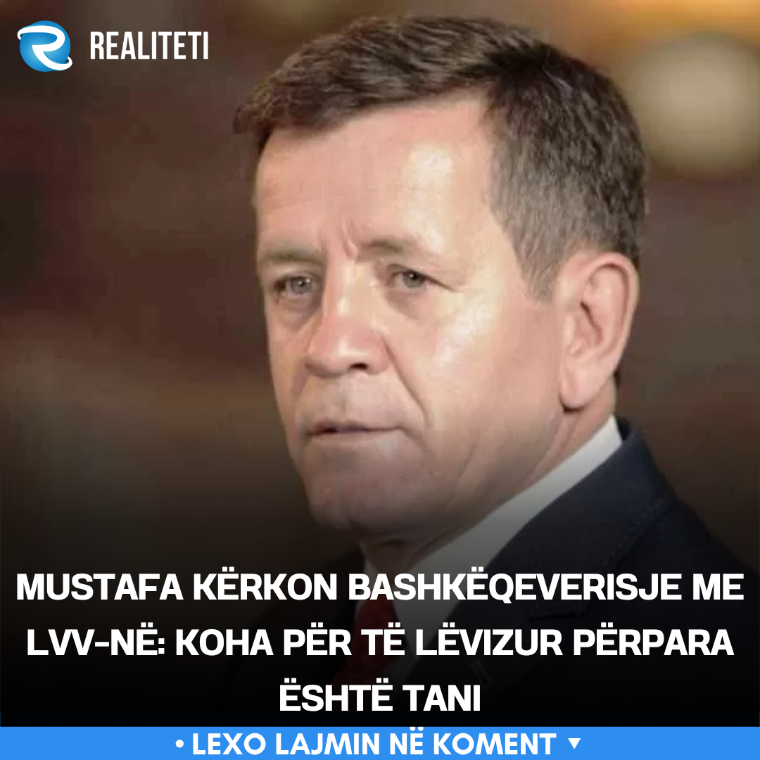 Mustafa kërkon bashkëqeverisje me LVV në  Koha për të lëvizur përpara është tani