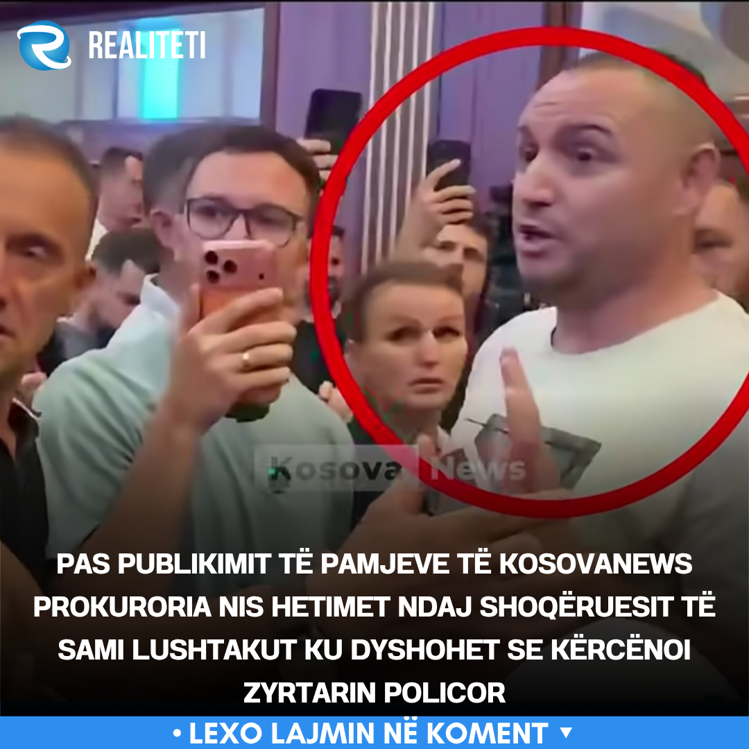 Pas publikimit të pamjeve të KosovaNews prokuroria nis hetimet ndaj shoqëruesit të Sami Lushtakut ku dyshohet se kërcënoi zyrtarin policor