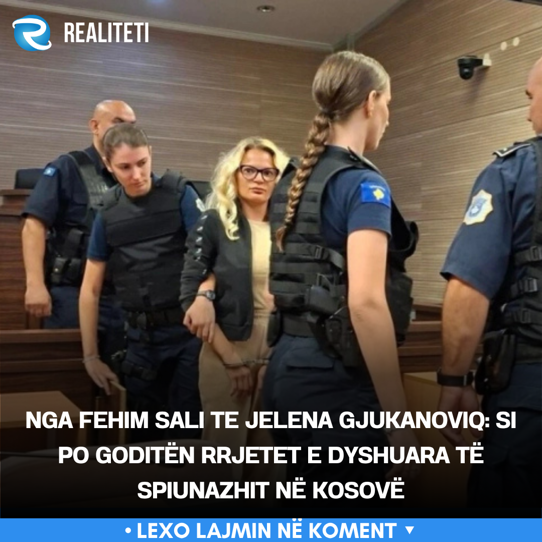 Nga Fehim Sali te Jelena Gjukanoviq  Si po goditën rrjetet e dyshuara të spiunazhit në Kosovë